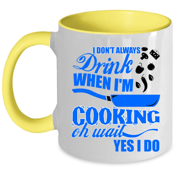 Funny Chef Coffee Mug, I Don't Always Drink When I'm Cooking Accent Mug