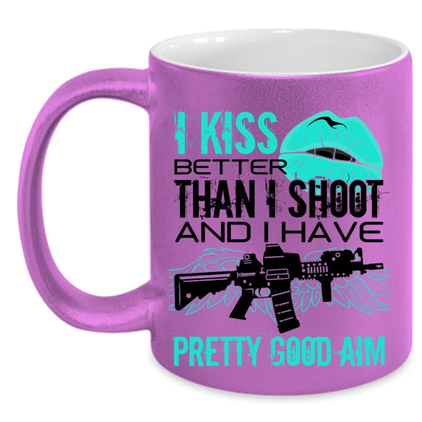 Funny Gift For Gunner Coffee Mug, I Kiss Better Than I Shoot Accent Mug