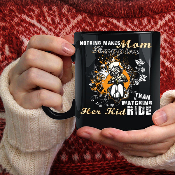 Nothing Makes Mom Happier Coffee Mug, Watching Her Kid Ride Coffee Cup