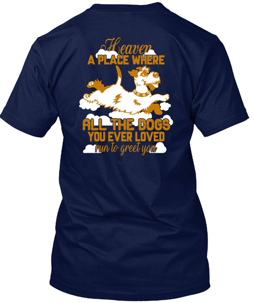 Heaven A Place Where All The Dogs T Shirt, Run To Greet You T Shirt