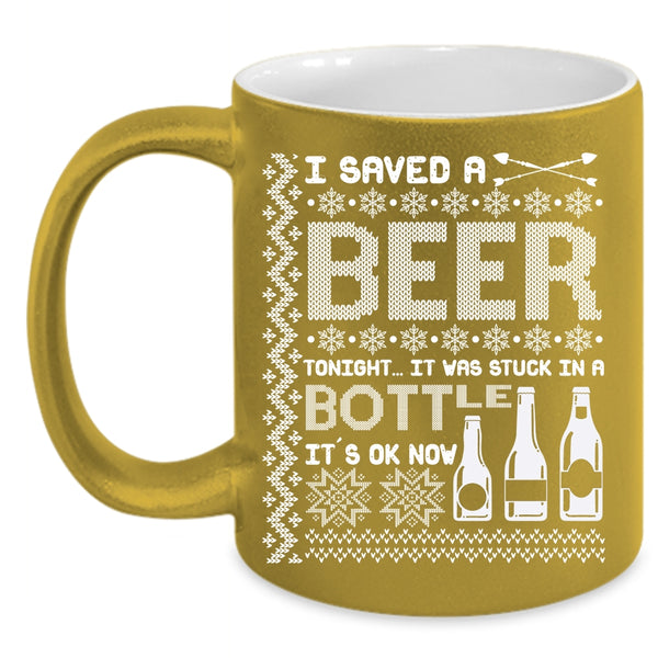I Saved A Beer Tonight Coffee Mug, It Was Stuck In A Bottle Coffee Cup