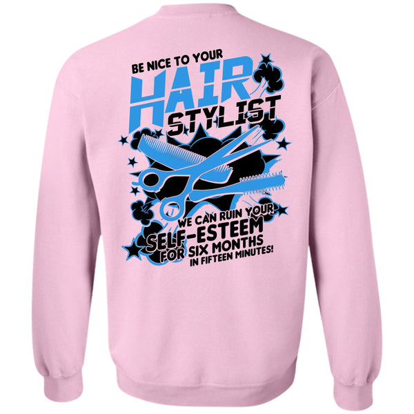 Being A Hair Stylist T Shirt, Be Nice To Your Hair Stylist Sweatshirt