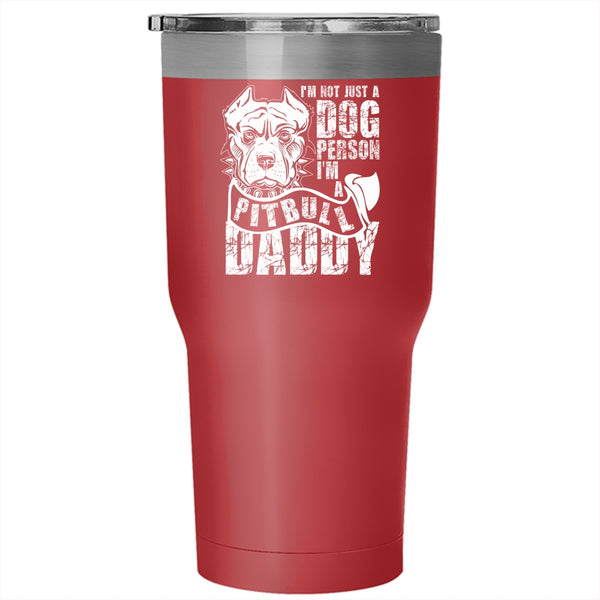 I'm Not Just A Dog Person Tumbler 30 oz Stainless Steel, I'm A Pitbull Daddy Travel Mug
