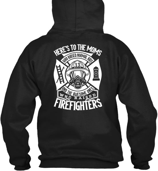 Who Raised Firefighters T Shirt, Here's To The Moms T Shirt