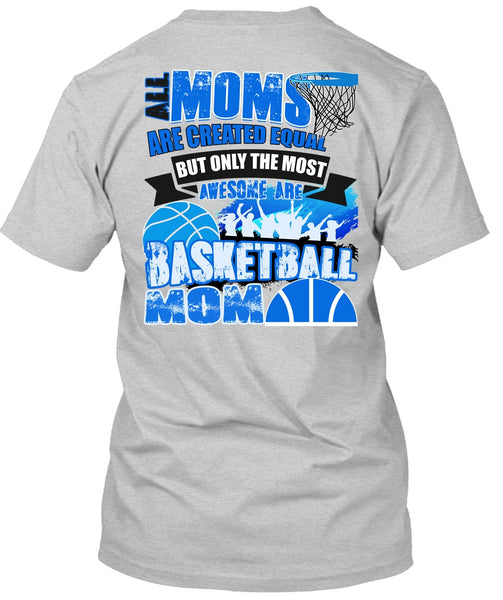 All Moms Are Created Equal T Shirt, I Love Basketball T Shirt