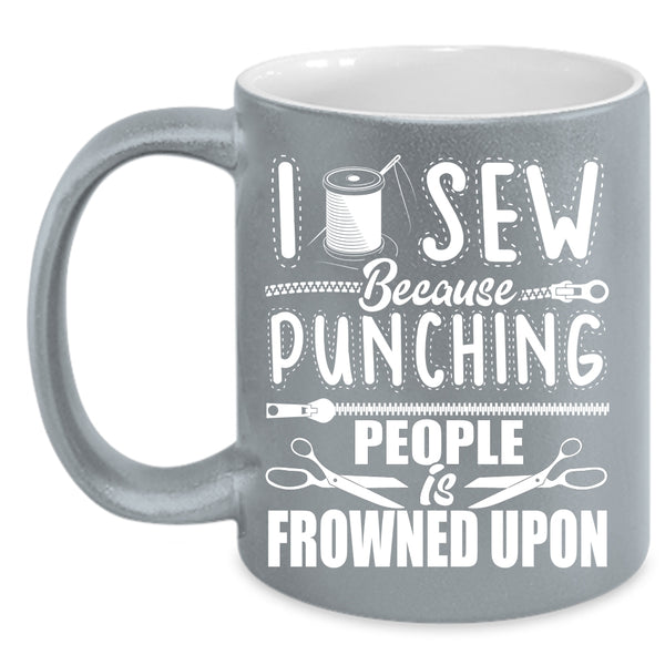 I Sew Coffee Mug, Funny Gift For My Mom Coffee Cup