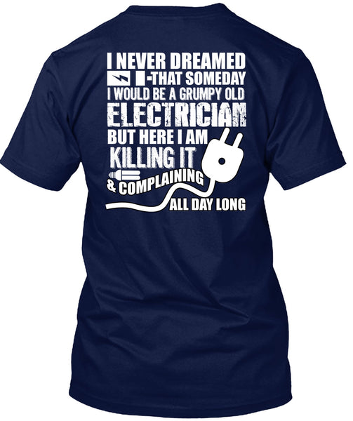 Grumpy Old Electrician T Shirt, I Never Dreamed T Shirt