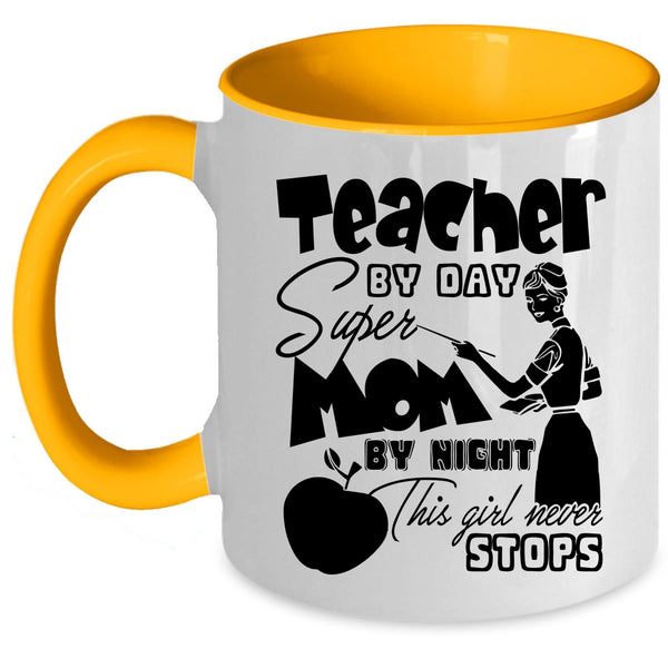 This Girl Never Stops Coffee Mug, Teacher By Day Mom By Night Accent Mug