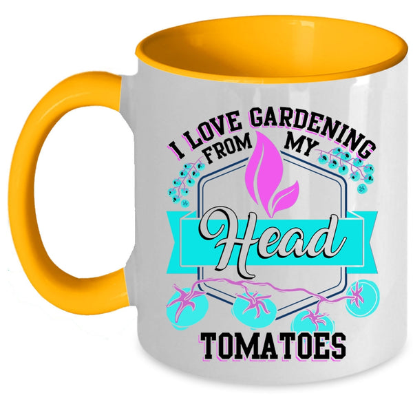 Funny Coffee Mug, I Love Gardening From My Head Tomatoes Accent Mug