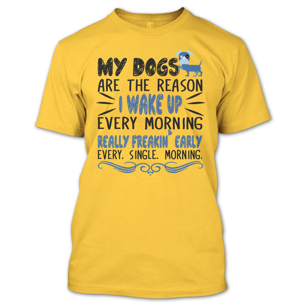 My Dog Are The Reason I Wake Up Every Morning T Shirt, I Love My Dog T Shirt