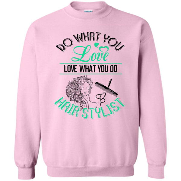 Coolest Hair Stylist T Shirt, Do What You Love Sweatshirt