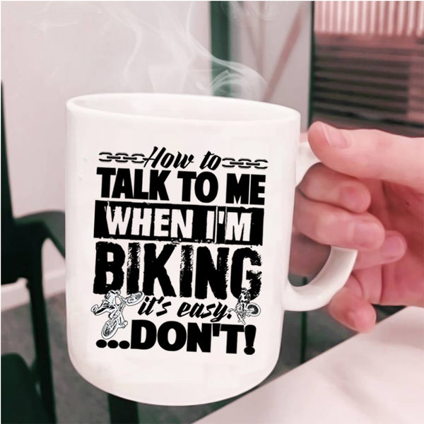 I Love Biking Coffee Mug, How To Talk To Me When I'm Biking Cup