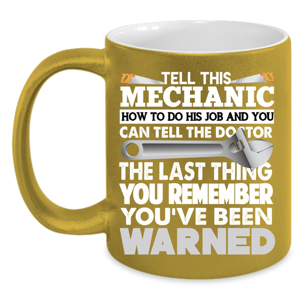 Tell This Mechanic How To Do His Job Coffee Mug, Cool Coffee Cup
