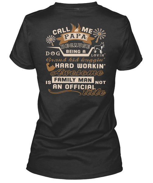Call Me Papa Because Being A Dog Loving Grandkid T Shirt, Family Man Is Not An Official Title T Shirt