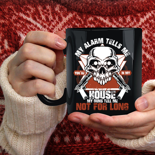 My Alarm Tells Me Coffee Mug, You're In My House Coffee Cup