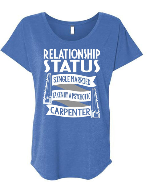 Married Taken By A Psychotic Carpenter T Shirt, Being A Carpenter T Shirt, Cool Shirt (Ladies' Triblend Dolman Sleeve)