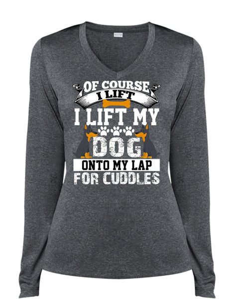I Lift My Dog Onto My Lap T Shirt, My Favorite T Shirt, Cool Shirt (Ladies LS Heather V-Neck)