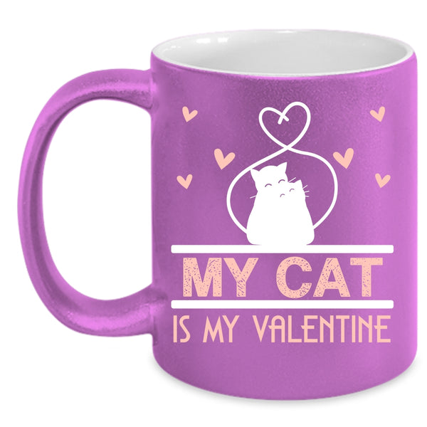 My Cat Is My Valentine Coffee Mug, Lovely Cat Lovers Coffee Cup