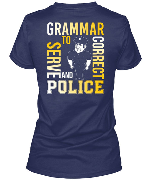Grammar To Serve And Correct Police T Shirt, Being A Police T Shirt