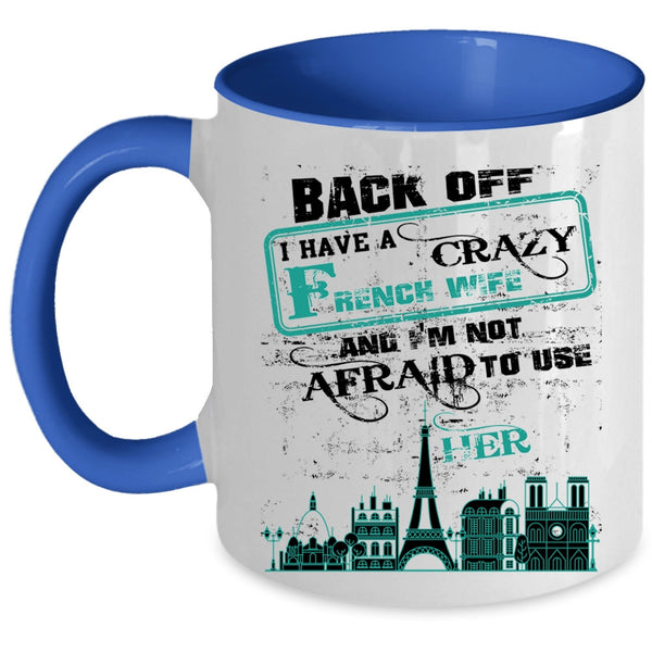 Crazy French Wife Coffee Mug, I Have A Crazy French Wife Accent Mug