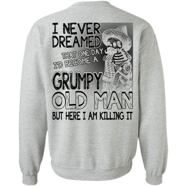 I Love Man T Shirt, I'd Become A Grumpy Old Man Sweatshirt