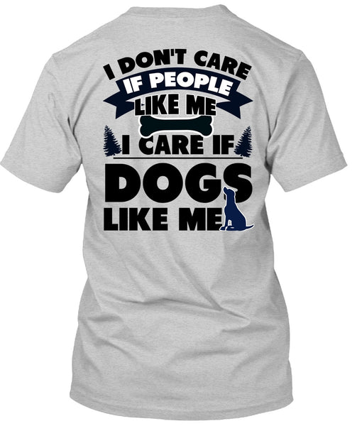 I Care If Dogs Like Me T Shirt, I Love My Dog T Shirt