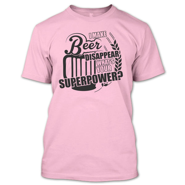 I Make Beer Disapear T Shirt, Coolest Beer Drinker T Shirt