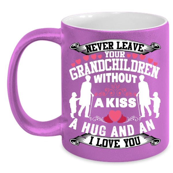 Never Leave Your Grandchildren Without A Kiss Coffee Mug, Family Coffee Cup