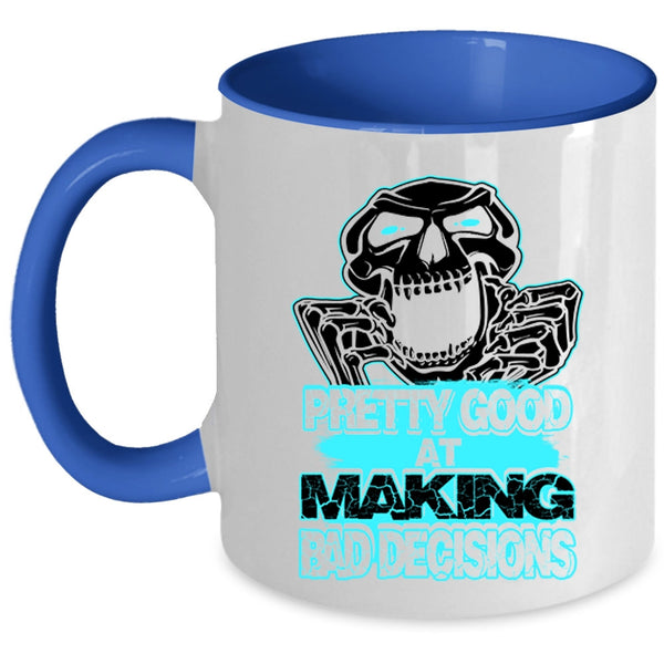 Funny Saying Coffee Mug, Pretty Good At Making Bad Decisions Accent Mug