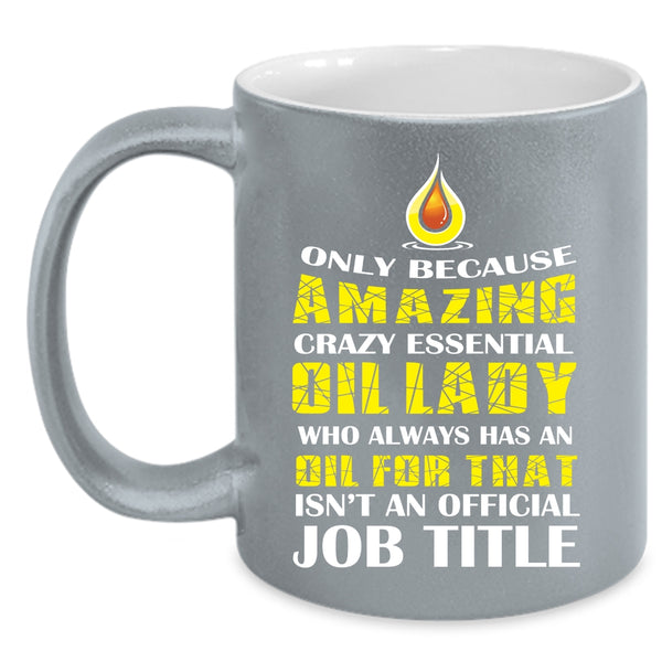 Amazing Crazy Essential Oil Lady Coffee Mug, Cool Lady Coffee Cup
