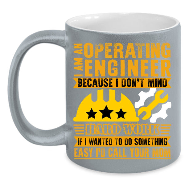 I Am An Operating Engineer Coffee Mug, I Don't Mind Hard Work Coffee Cup