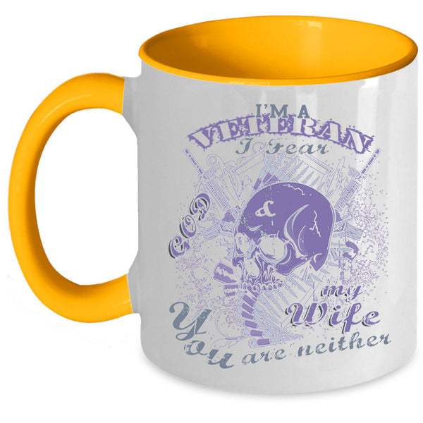 I Fear God And My Wife Coffee Mug, I'm A Veteran Accent Mug