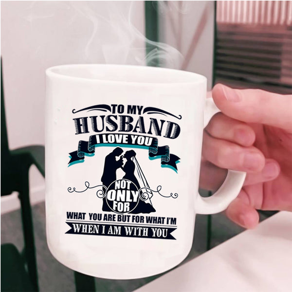 I Love My Husband Coffee Mug, To My Husband Cup