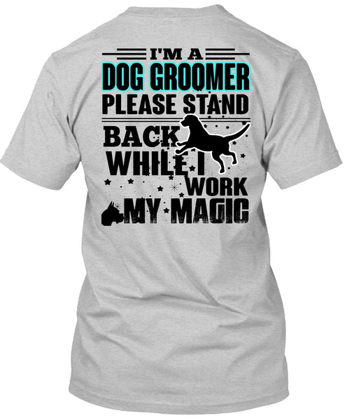 I'm A Dog Groomer T Shirt, I Love My Dog T Shirt