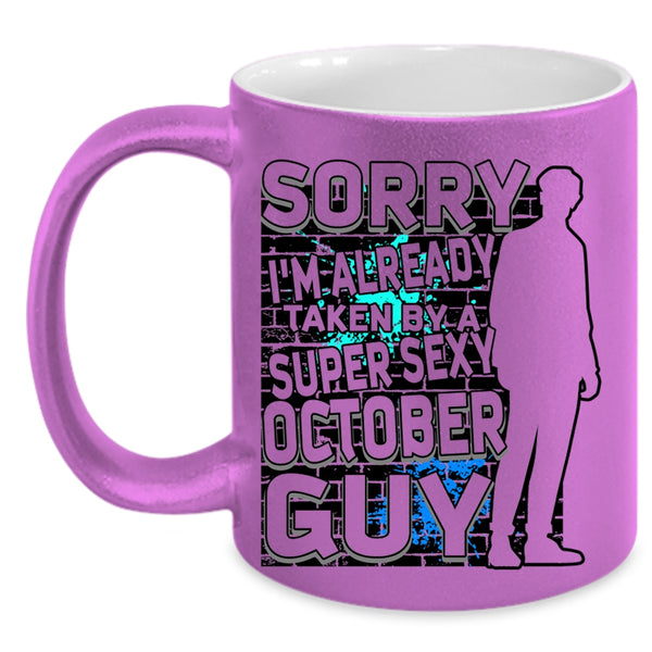 Cool October Guy Coffee Mug, I'm Already Taken By A October Guy Accent Mug