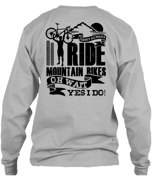 I Don't Always Ride Mountain Bikes T Shirt, I Love Biker T Shirt