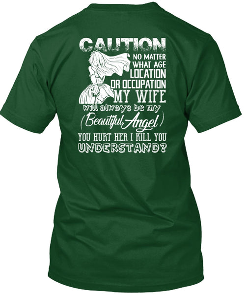 Location Or Occupation My Wife T Shirt, I Kill You Understand T Shirt