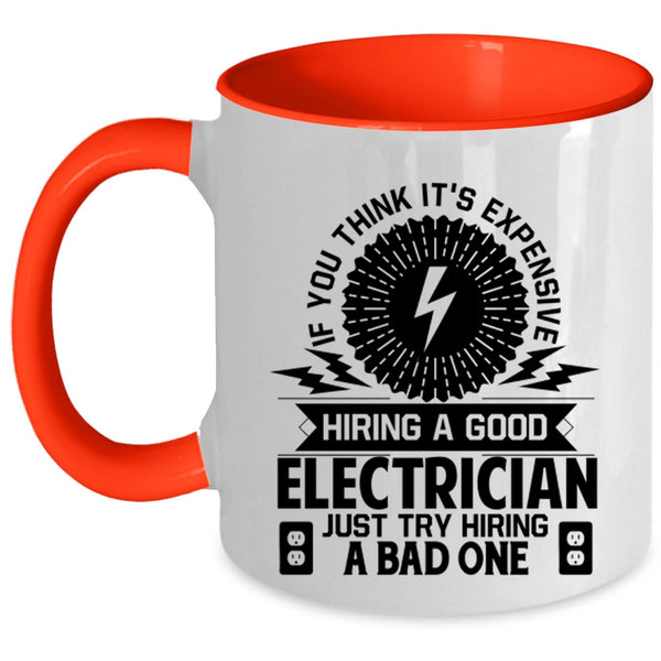 Just Try Hiring A Bad One Coffee Mug, It's Expensive Hiring A Good Electrician Accent Mug