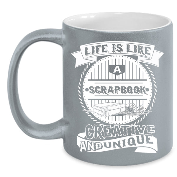 Life Is Like A Scrapbook Coffee Mug, Awesome Scrapbooking Coffee Cup