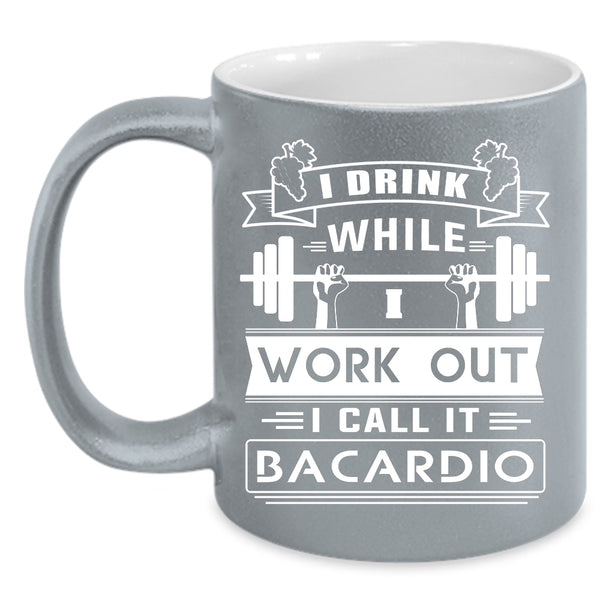 I Drink While I Wourk Out Coffee Mug, I Call It Bacardio Coffee Cup