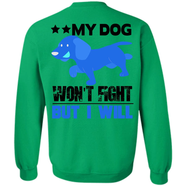 I Love My Dog T Shirt, My Dog Won't Fight But I Will Sweatshirt