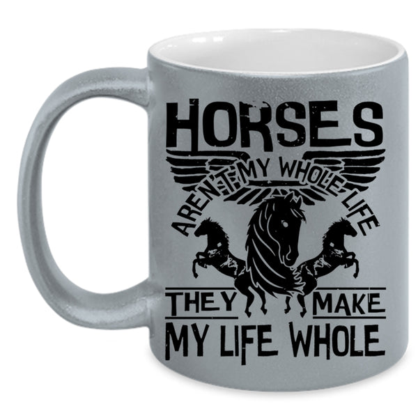 They Make My Life Whole Coffee Mug, Horses Aren't My Whole Life Accent Mug