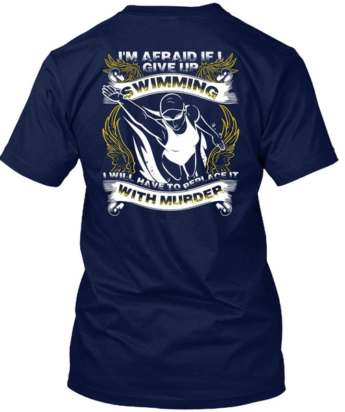 I Give Up Swimming T Shirt, Being A Swimmer T Shirt