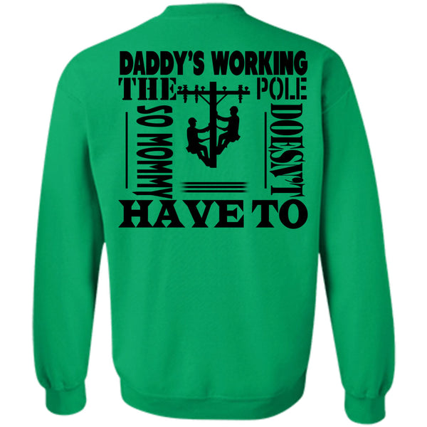 Being A Linemen T Shirt, Daddy's Working The Pole So Mommy Doesn't Have To Sweatshirt