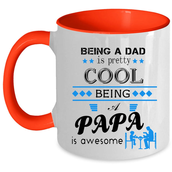 Being A Dad Is pretty Cool Being A Papa Is Awesome Cup