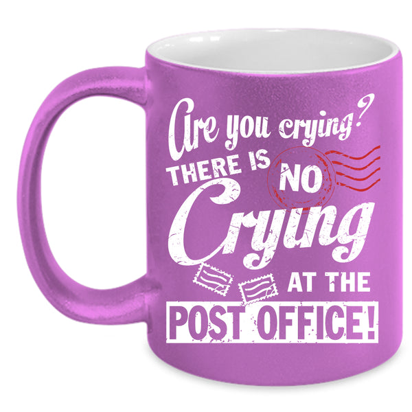There Is No Crying At The Post Office Coffee Mug, Cool Mailman Coffee Cup