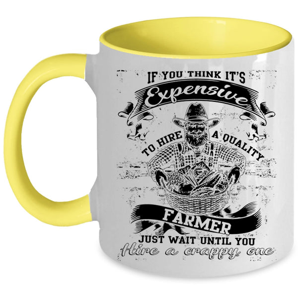 Cool Farmer Coffee Mug, It's Expensive To Hire A Quality Farmer Accent Mug