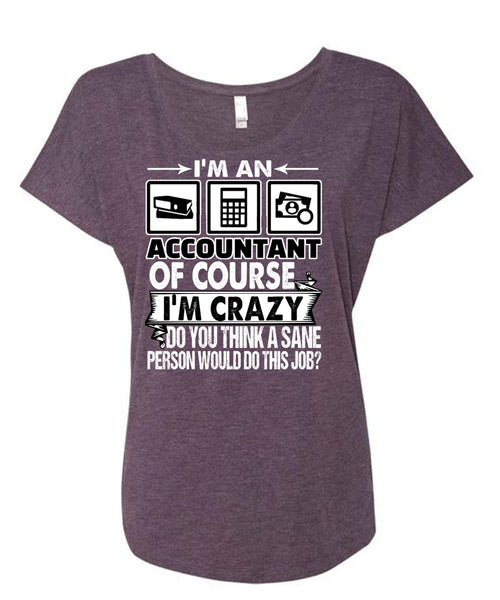 I'm An Accountant T Shirt, I'm Crazy T Shirt, Cool Shirt (Ladies' Triblend Dolman Sleeve)
