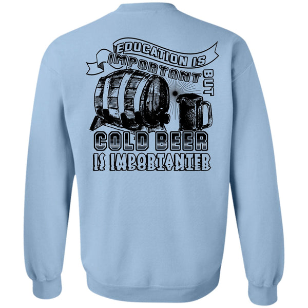 Favorite T Shirt, Education Is Important But Cold Beer Is Importanter Sweatshirt