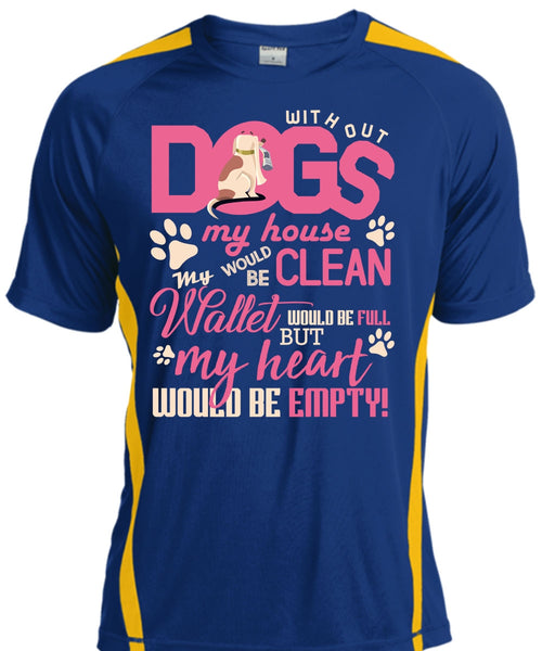 With Out Dogs My House T Shirt, My Heart Would Be Empty T Shirt, Cool Shirt